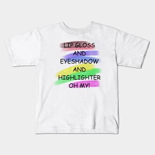 Lip gloss and eyeshadow and highlighter oh my! Kids T-Shirt